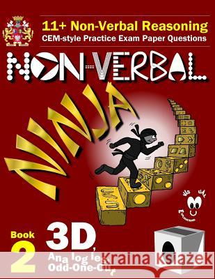 11+ Non Verbal Reasoning: The Non-Verbal Ninja Training Course. Book 2: 3D, Analogies and Odd-One-Out: CEM-style Practice Exam Paper Questions w Eureka! Eleven Plus Exams 9781522933076 Createspace Independent Publishing Platform