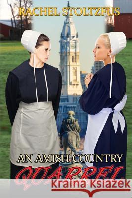 An Amish Country Quarrel Rachel Stoltzfus 9781522989523 Createspace Independent Publishing Platform