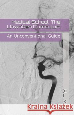 Medical School: The Unwritten Curriculum R. Smith A. J 9781522998310 Createspace Independent Publishing Platform