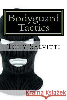 Bodyguard Tactics: Some key points Salvitti, Tony 9781523246120 Createspace Independent Publishing Platform