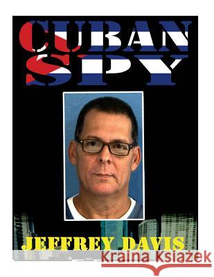 Cuban Spy Jeffrey Davis Karolyne Mariah Ona 9781523334742 Createspace Independent Publishing Platform
