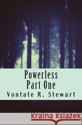 Powerless: Part One Vontate R. Stewart 9781523405015 Createspace Independent Publishing Platform