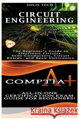 Circuit Engineering & Comptia A+ Solis Tech 9781523424757 Createspace Independent Publishing Platform