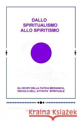 Dallo Spiritualismo allo Spiritismo: Gli scopi della fatica medianica, veicolo dell'attività spirituale. Witold, Wieslster 9781523488735 Createspace Independent Publishing Platform