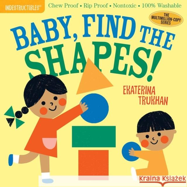 Indestructibles: Baby, Find the Shapes!: Chew Proof · Rip Proof · Nontoxic · 100% Washable (Book for Babies, Newborn Books, Safe to Chew) Amy Pixton 9781523506248 Workman Publishing