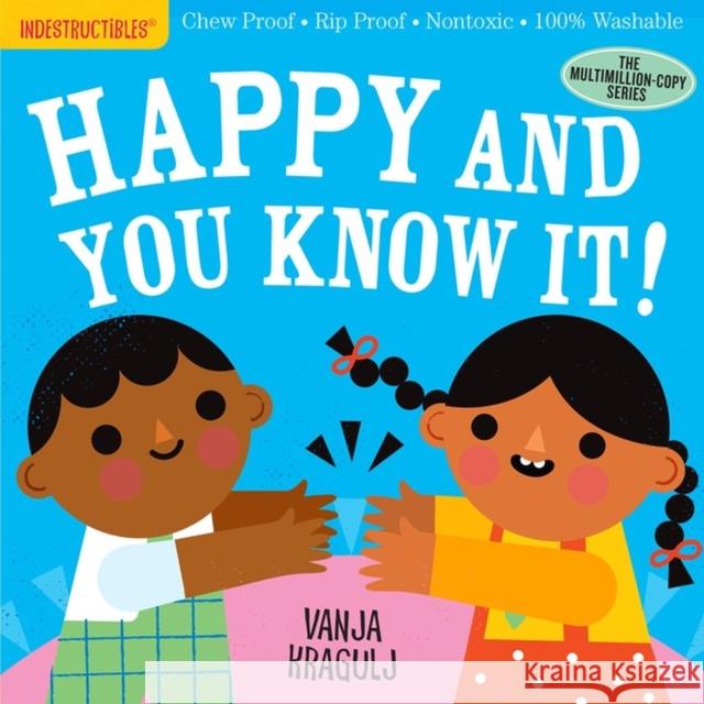 Indestructibles: Happy and You Know It!: Chew Proof · Rip Proof · Nontoxic · 100% Washable (Book for Babies, Newborn Books, Safe to Chew) Amy Pixton 9781523514151 Workman Publishing