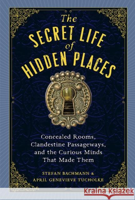 The Secret Life of Secret Places Stefan Bachmann 9781523516988 Workman Publishing