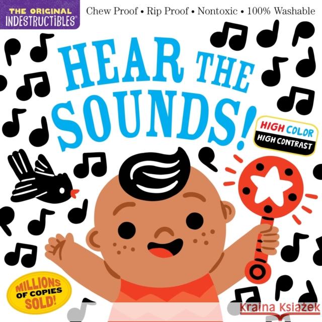 Indestructibles: Hear the Sounds (High Color High Contrast): Chew Proof * Rip Proof * Nontoxic * 100% Washable (Book for Babies, Newborn Books, Safe to Chew) Amy Pixton Lizzy Doyle 9781523519477 Workman Publishing