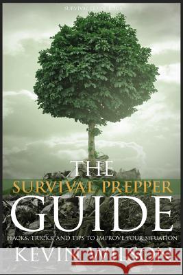Survival: Survival Prepper Guide Hacks, Tricks, and Tips To Improve Your Situati Wilson, Kevin 9781523600069 Createspace Independent Publishing Platform