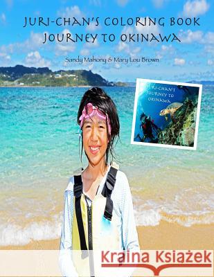 Juri-chan's Coloring Book: Journey to Okinawa Brown, Mary Lou 9781523708178 Createspace Independent Publishing Platform