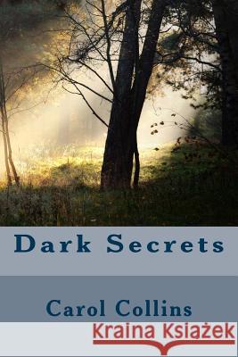 Dark Secrets Carol Collins 9781523743919 Createspace Independent Publishing Platform