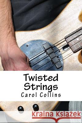 Twisted Strings Carol Collins 9781523768653 Createspace Independent Publishing Platform