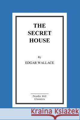 The Secret House Edgar Wallace 9781523806379 Createspace Independent Publishing Platform