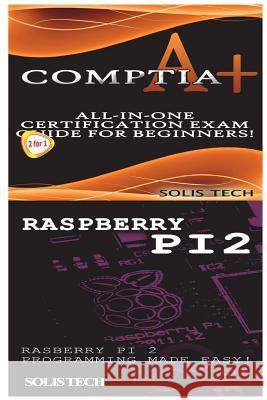 Comptia A+ & Raspberry Pi 2 Solis Tech 9781523867219 Createspace Independent Publishing Platform