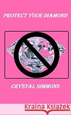 Protect Your Diamond Crystal Simmons Karen McCollum Rodgers 9781523920914 Createspace Independent Publishing Platform