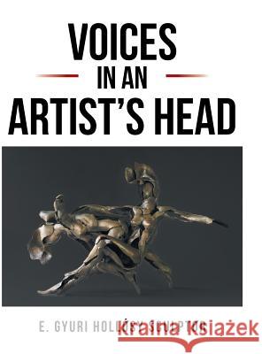 Voices in an Artist's Head Gyuri Hollosy 9781524529284 Xlibris Us