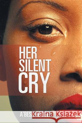 Her Silent Cry A'Besa Hodge 9781524546533 Xlibris