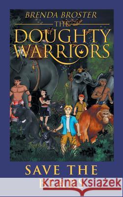 The Doughty Warriors Save The Bears Brenda Broster 9781524661434 Authorhouse
