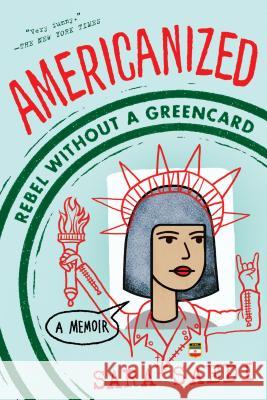 Americanized: Rebel Without a Green Card Sara Saedi 9781524717827 Ember