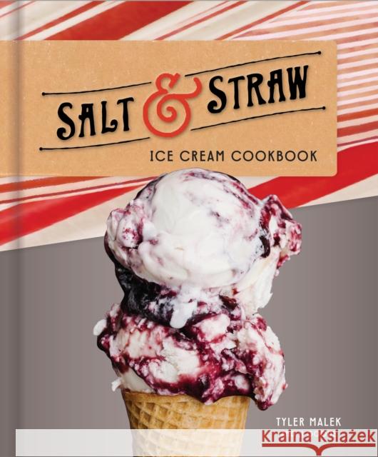 Salt & Straw Ice Cream Cookbook Tyler Malek 9781524760151 Clarkson Potter Publishers