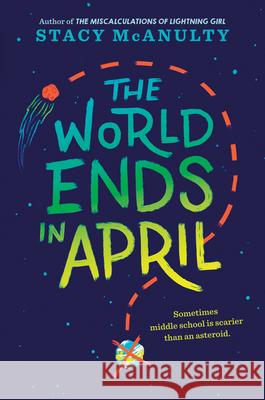 The World Ends in April Stacy McAnulty 9781524767648 Yearling Books