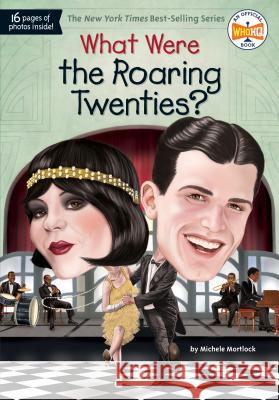 What Were the Roaring Twenties? Michele Mortlock Who Hq                                   Jake Murray 9781524786380 Penguin Workshop