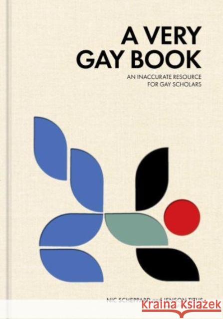 A Very Gay Book: An Inaccurate Resource for Gay Scholars Nic Scheppard 9781524876449 Andrews McMeel Publishing