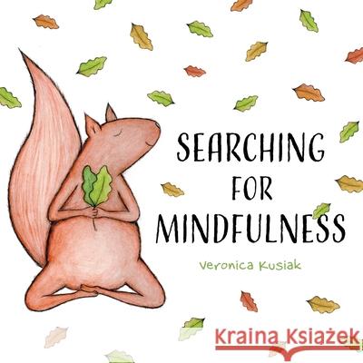 Searching for Mindfulness Veronica Kusiak 9781525590511 FriesenPress
