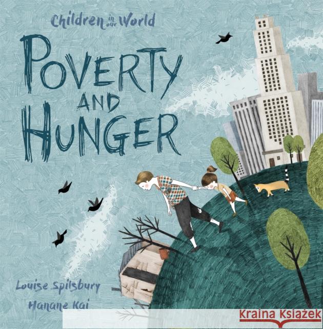 Children in Our World: Poverty and Hunger Louise Spilsbury Hanane Kai  9781526300546 Wayland