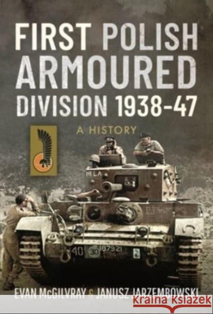 First Polish Armoured Division 1938-47: A History Evan McGilvray 9781526724151 Pen & Sword Books Ltd