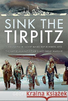 Sink the Tirpitz: Convoy PQ 18, Soviet-Based RAF Bombers and the Battle Against Hitler's Last Great Warship Raebel, Geoffrey W. 9781526784377 Air World