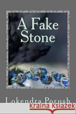 A Fake Stone: An eclectic collection of modern Indian poems Lokendra Porush 9781527214002 FNV Publications