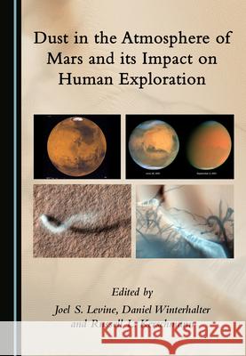 Dust in the Atmosphere of Mars and Its Impact on Human Exploration Joel S. Levine Daniel Winterhalter 9781527572553 Cambridge Scholars Publishing