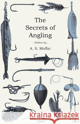 The Secrets of Angling A S Moffat 9781528710565 Read Books