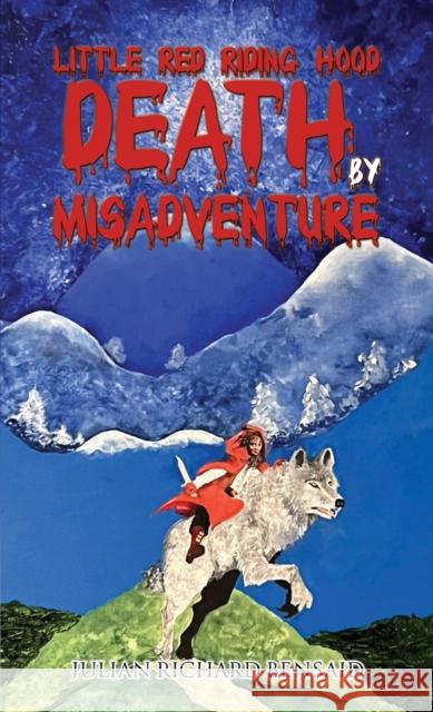Little Red Riding Hood Death by Misadventure Julian Richard Bensaid 9781528988926 Austin Macauley Publishers