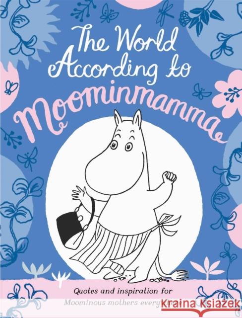 The World According to Moominmamma: Inspirational Quotes for Moominous Mothers Everywhere Macmillan Children's Books 9781529073867 Pan Macmillan