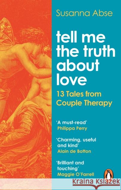 Tell Me the Truth About Love: 13 Tales from Couple Therapy Susanna Abse 9781529107357 Ebury Publishing