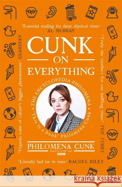 Cunk on Everything: The Encyclopedia Philomena - 'Essential reading for these slipshod times' Al Murray Philomena Cunk 9781529324563 John Murray Press