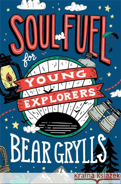 Soul Fuel for Young Explorers Bear Grylls 9781529347746 John Murray Press