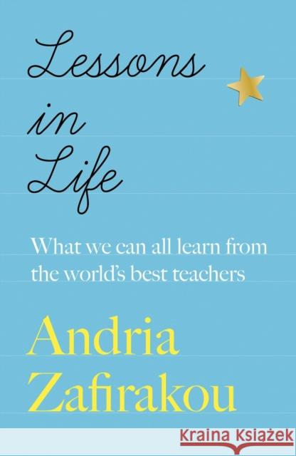 Lessons in Life: What we can all learn from the world’s best teachers Andria Zafirakou 9781529422344 Quercus Publishing