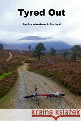 Tyred out: Cycling adventures in Scotland Blair, David 9781530136452 Createspace Independent Publishing Platform