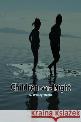 Children of the night Weeks Doug, D. Wesley 9781530213788 Createspace Independent Publishing Platform