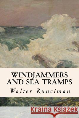 Windjammers and Sea Tramps Walter Runciman 9781530229635 Createspace Independent Publishing Platform
