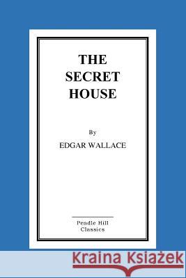 The Secret House Edgar Wallace 9781530255689 Createspace Independent Publishing Platform