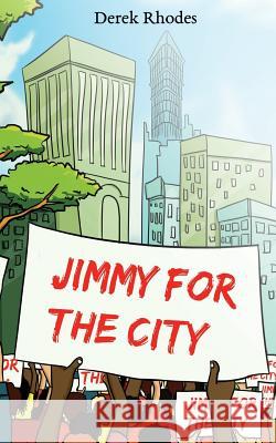 Jimmy for the City Derek Rhodes 9781530314508 Createspace Independent Publishing Platform