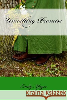 Unwilling Promise Emily Yager 9781530405077 Createspace Independent Publishing Platform