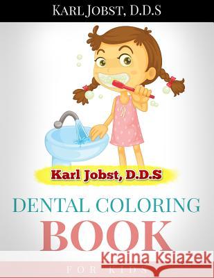 Karl Jobst, D.D.S Dental Coloring Book for Kids Karl Jobs 9781530453795 Createspace Independent Publishing Platform