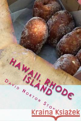 Hawaii, Rhode Island: 41 Surprising Connections Between the Aloha State and the Ocean State David Norton Stone 9781530511976 Createspace Independent Publishing Platform