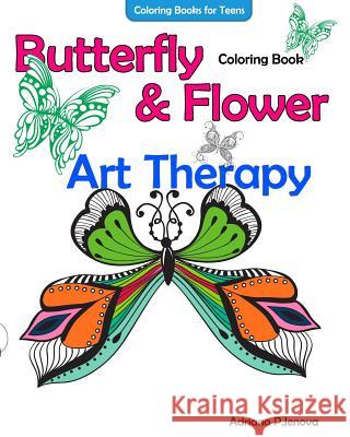 Coloring Books For Teens Butterfly Flower Art Therapy Coloring Book: Coloring Books For Grownups, Beautiful Butterflies And Flowers Patterns For Relax P. Jenova, Adriana 9781530556229 Createspace Independent Publishing Platform