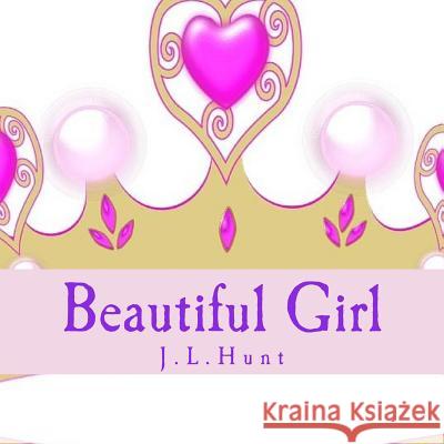 Beautiful Girl J. L. Hunt 9781530634767 Createspace Independent Publishing Platform
